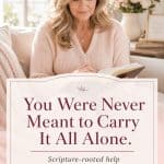 Pinterest pin graphic featuring a woman reflecting over an open Bible, titled You Were Never Meant to Carry It All Alone, offering scripture-rooted help for hard seasons.